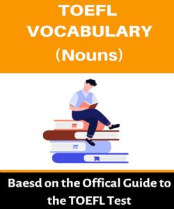 TOEFL VOCABULARY (Nouns) Based on the Official Guide to the TOEFL Test