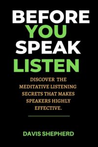 BEFORE YOU SPEAK LISTEN