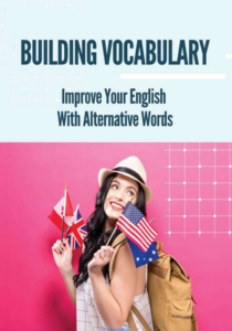 Building Vocabulary-Improve Your English With Alternative Words